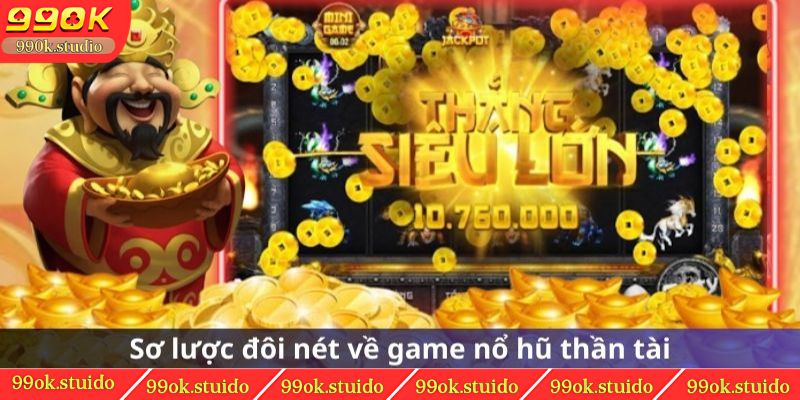 Sơ quát đôi nét về game nổ hũ thần tài