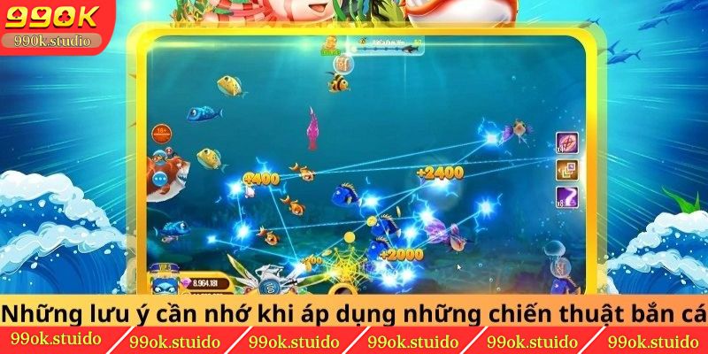 Những lưu ý cần nhớ khi áp dụng những chiến thuật bắn cá